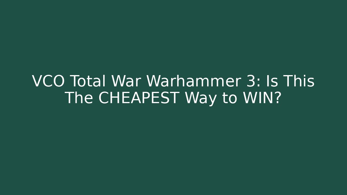 VCO Total War Warhammer 3: Is This The CHEAPEST Way to WIN?