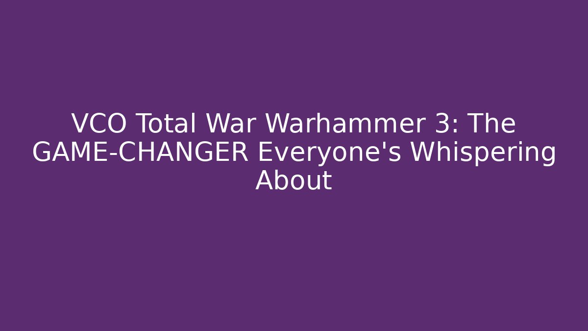 VCO Total War Warhammer 3: The GAME-CHANGER Everyone’s Whispering About - Critter Realm