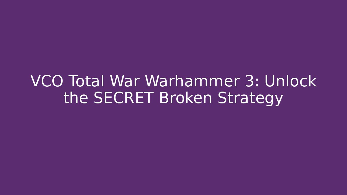 VCO Total War Warhammer 3: Unlock the SECRET Broken Strategy