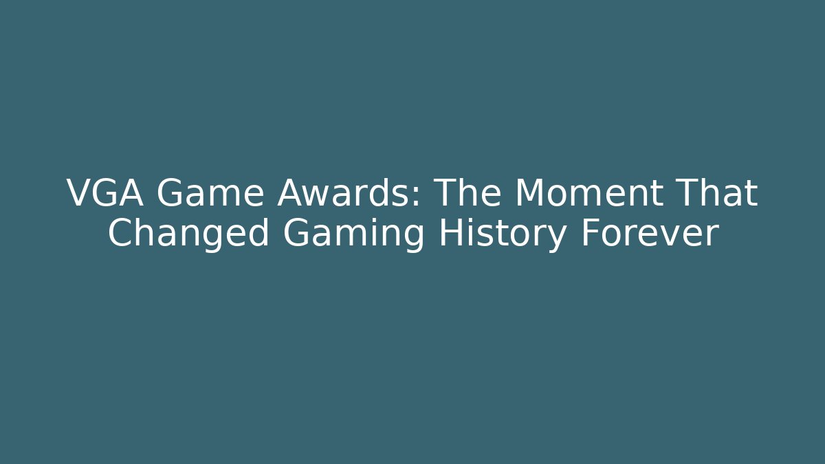 VGA Game Awards: The Moment That Changed Gaming History Forever