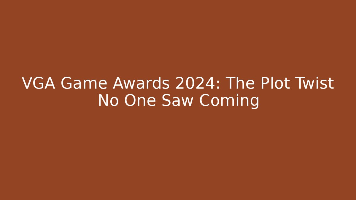 VGA Game Awards 2024: The Plot Twist No One Saw Coming
