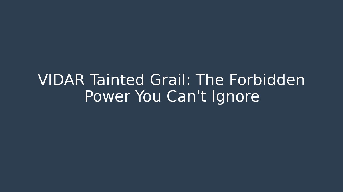 VIDAR Tainted Grail: The Forbidden Power You Can't Ignore