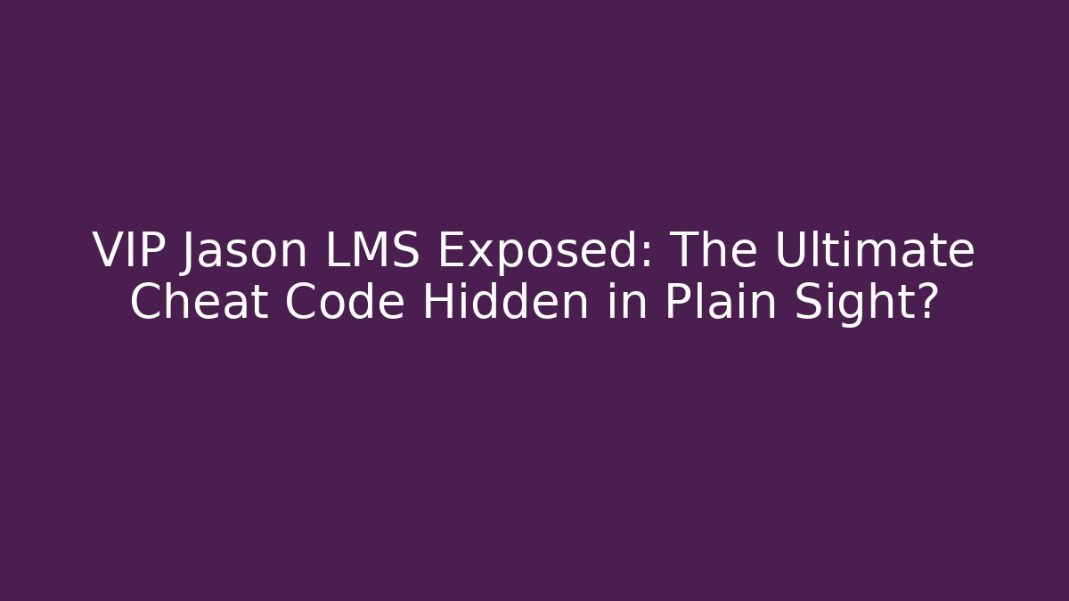 VIP Jason LMS Exposed: The Ultimate Cheat Code Hidden in Plain Sight?