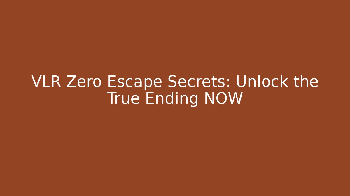 VLR Zero Escape Secrets: Unlock the True Ending NOW