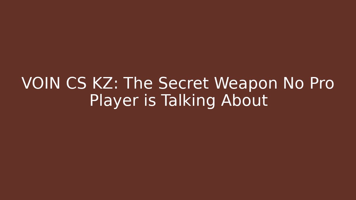 VOIN CS KZ: The Secret Weapon No Pro Player is Talking About - Critter Realm