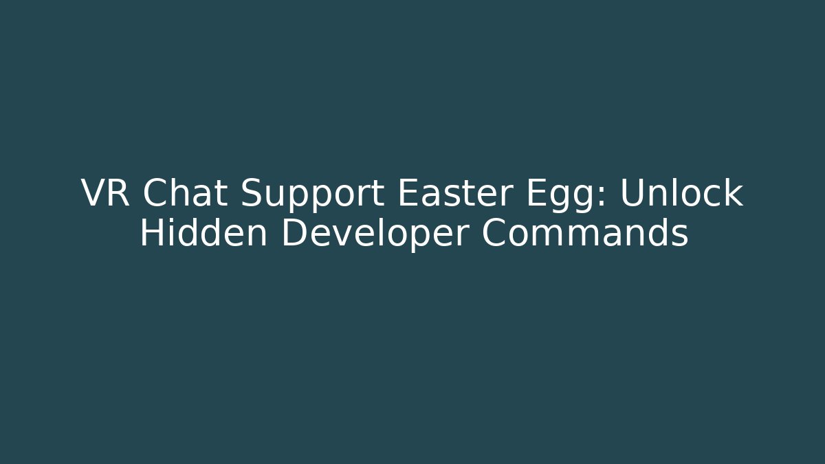 VR Chat Support Easter Egg: Unlock Hidden Developer Commands