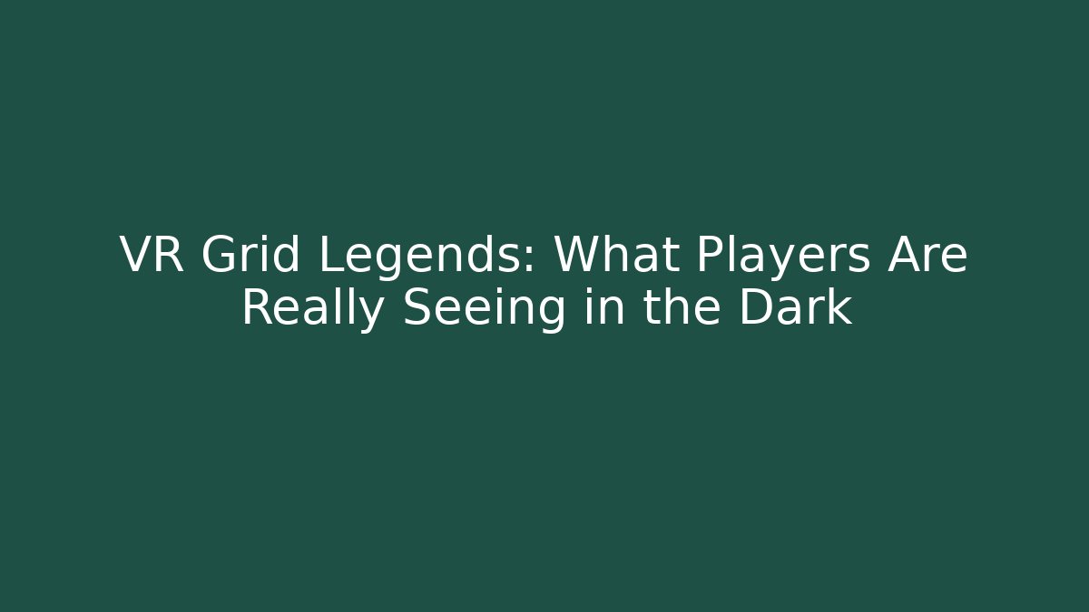 VR Grid Legends: What Players Are Really Seeing in the Dark - Critter Realm
