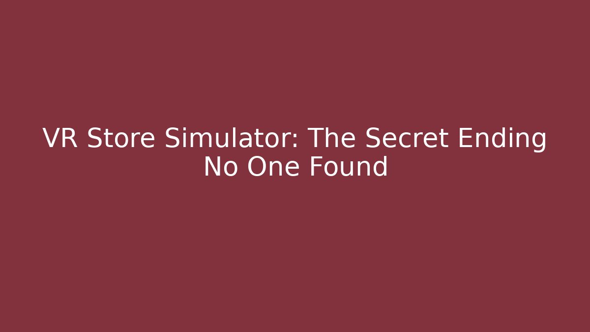 VR Store Simulator: The Secret Ending No One Found - Critter Realm