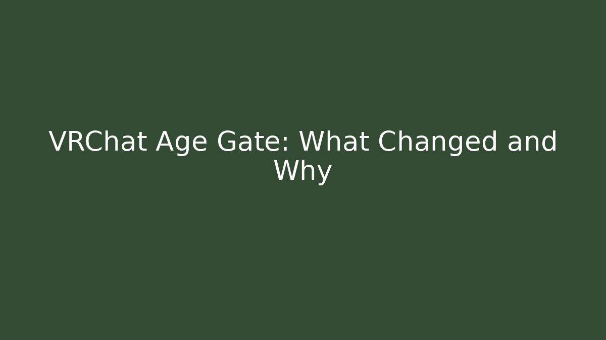 VRChat Age Gate: What Changed and Why