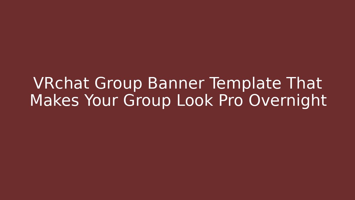 VRchat Group Banner Template That Makes Your Group Look Pro Overnight - Critter Realm