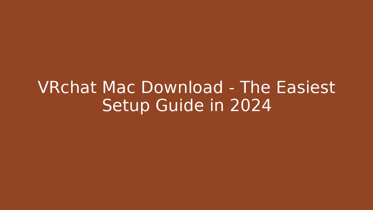 VRchat Mac Download – The Easiest Setup Guide in 2024 - Critter Realm