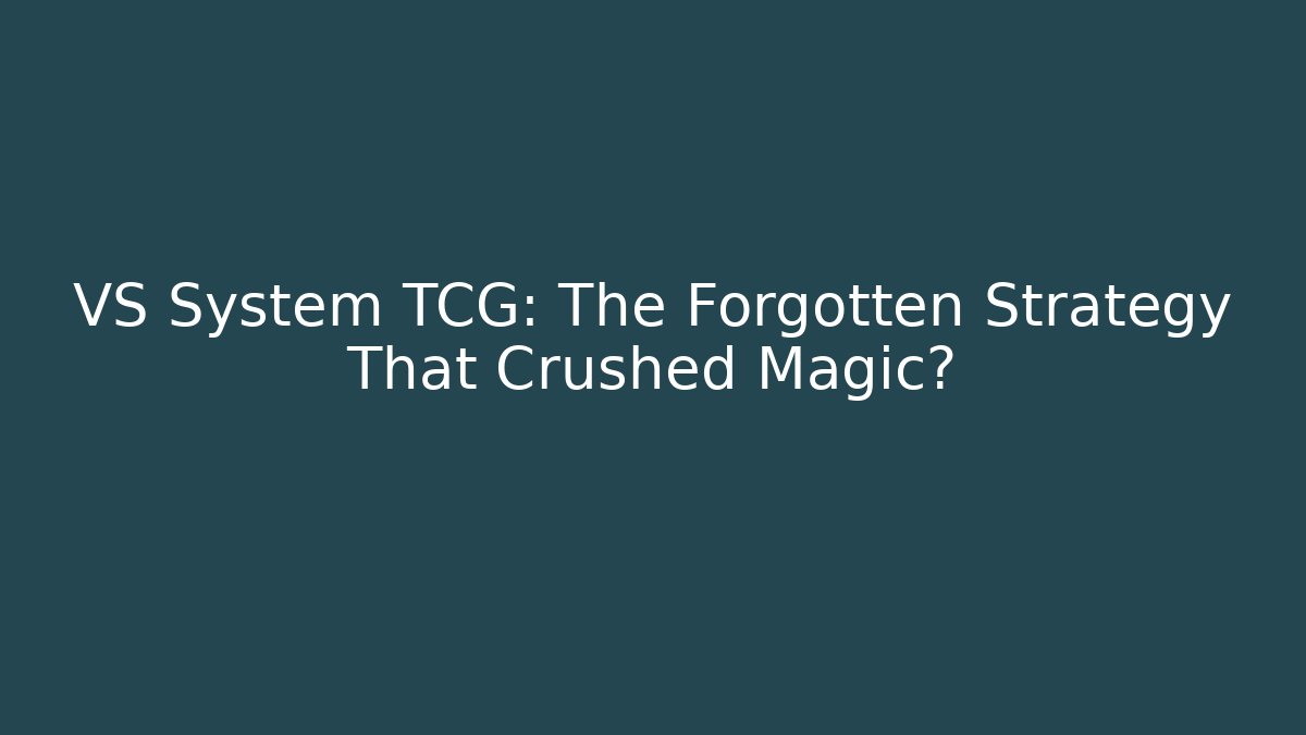 VS System TCG: The Forgotten Strategy That Crushed Magic? - Critter Realm