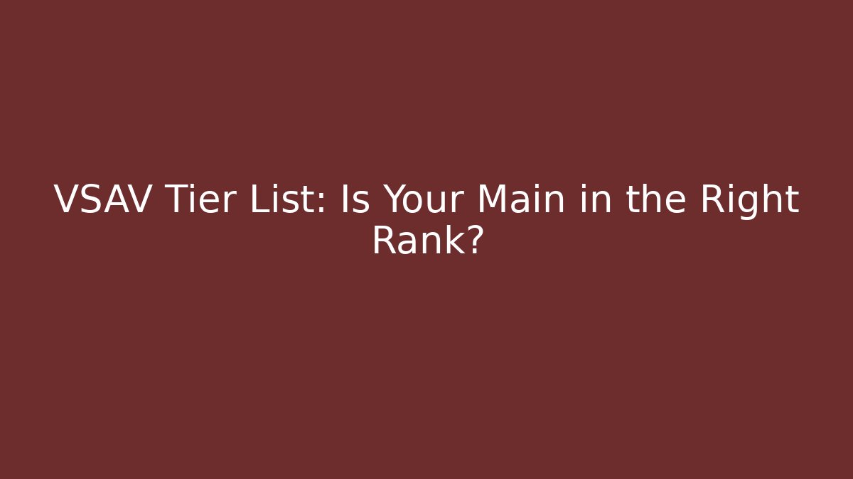 VSAV Tier List: Is Your Main in the Right Rank? - Critter Realm