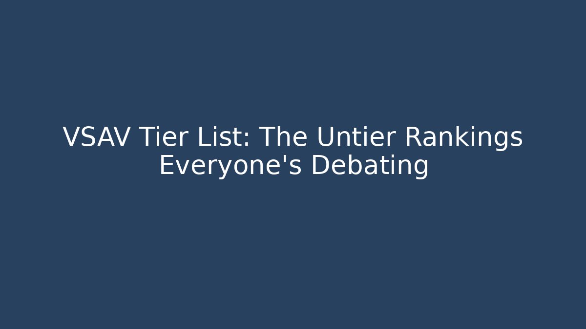 VSAV Tier List: The Untier Rankings Everyone's Debating - Critter Realm