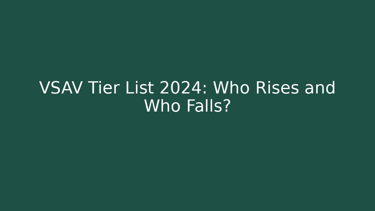 VSAV Tier List 2024: Who Rises and Who Falls?