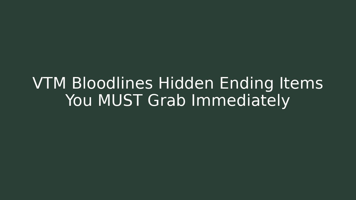 VTM Bloodlines Hidden Ending Items You MUST Grab Immediately - Critter Realm