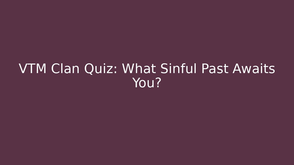 VTM Clan Quiz: What Sinful Past Awaits You?