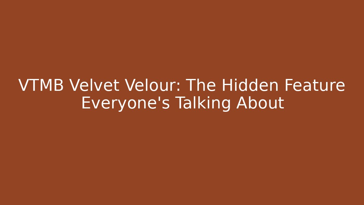 VTMB Velvet Velour: The Hidden Feature Everyone’s Talking About