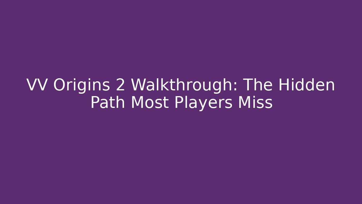 VV Origins 2 Walkthrough: The Hidden Path Most Players Miss - Critter Realm