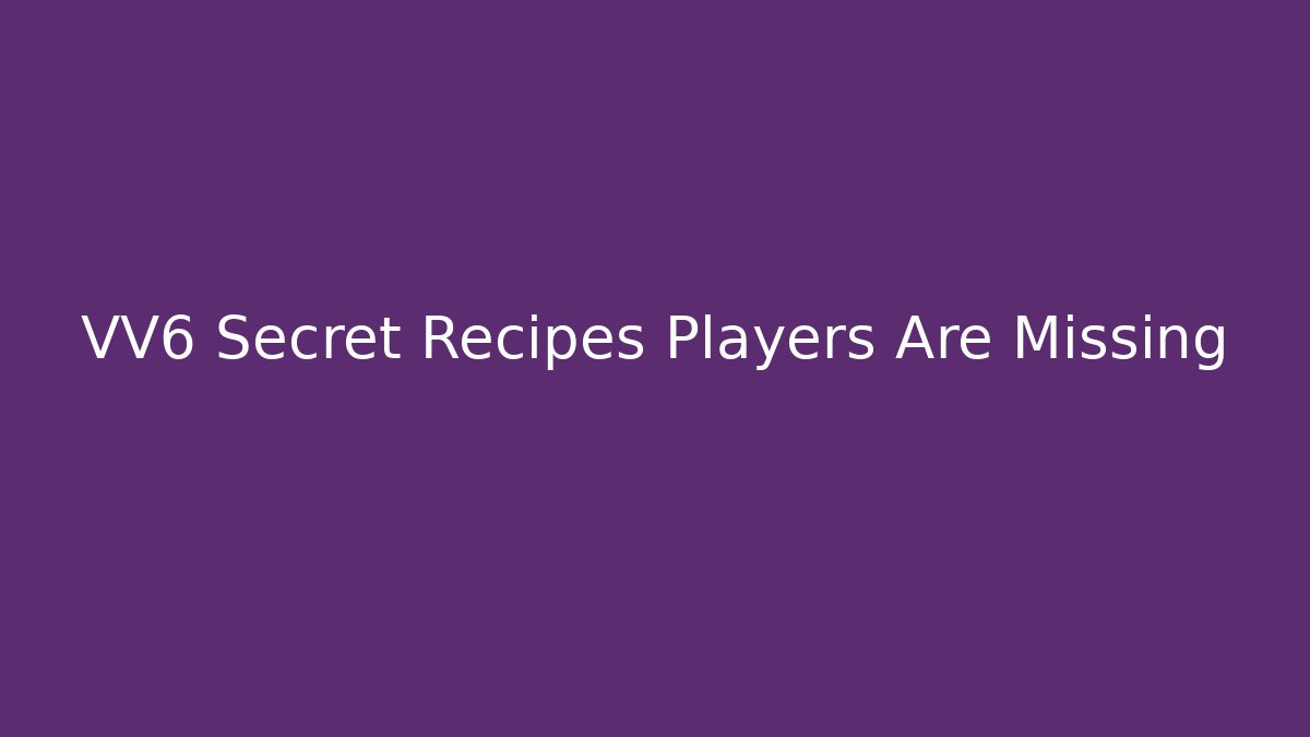VV6 Secret Recipes Players Are Missing - Critter Realm