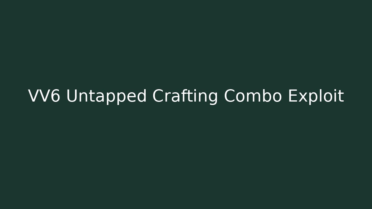VV6 Untapped Crafting Combo Exploit - Critter Realm