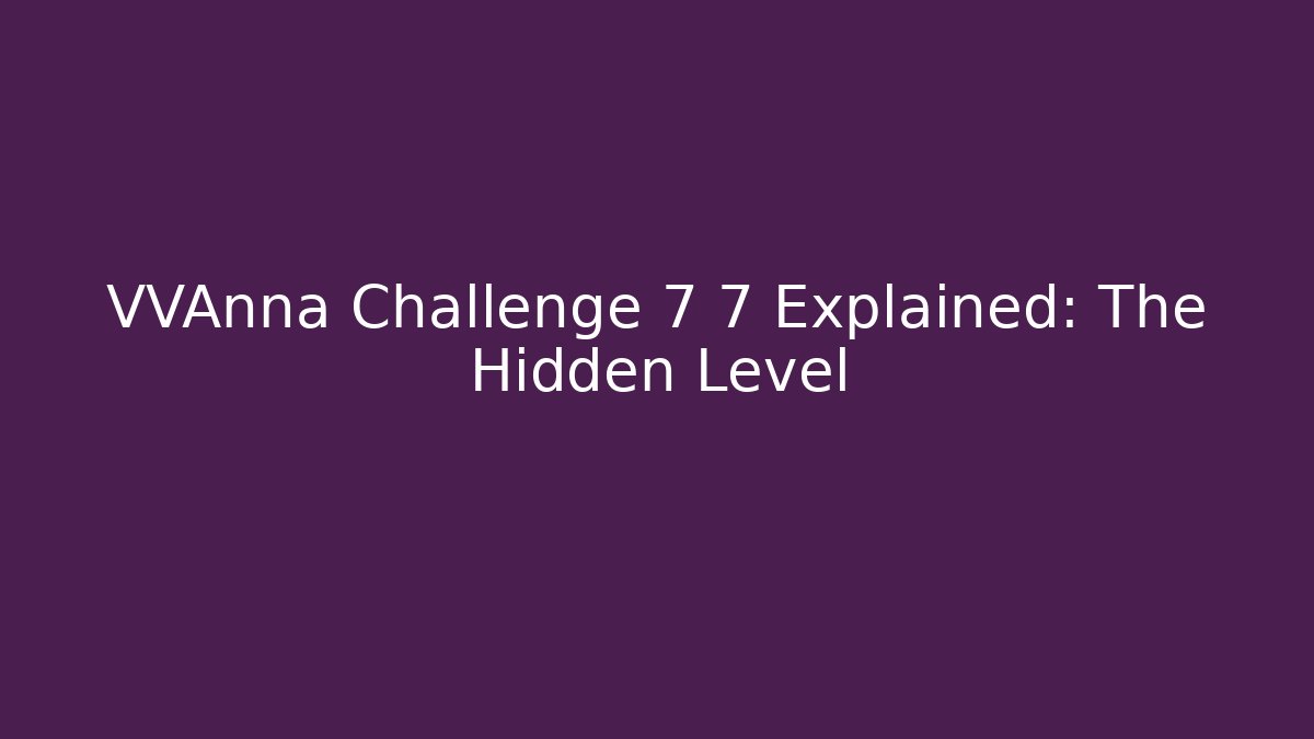 VVAnna Challenge 7 7 Explained: The Hidden Level - Critter Realm