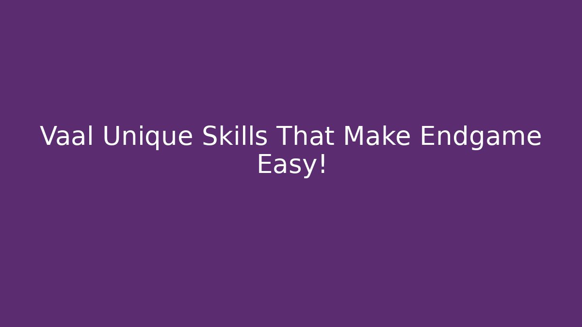 Vaal Unique Skills That Make Endgame Easy!