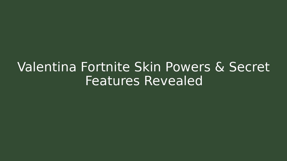 Valentina Fortnite Skin Powers & Secret Features Revealed