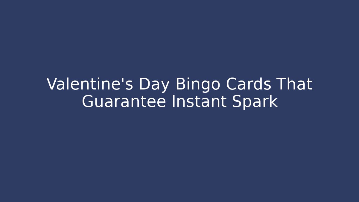 Valentine's Day Bingo Cards That Guarantee Instant Spark - Critter Realm