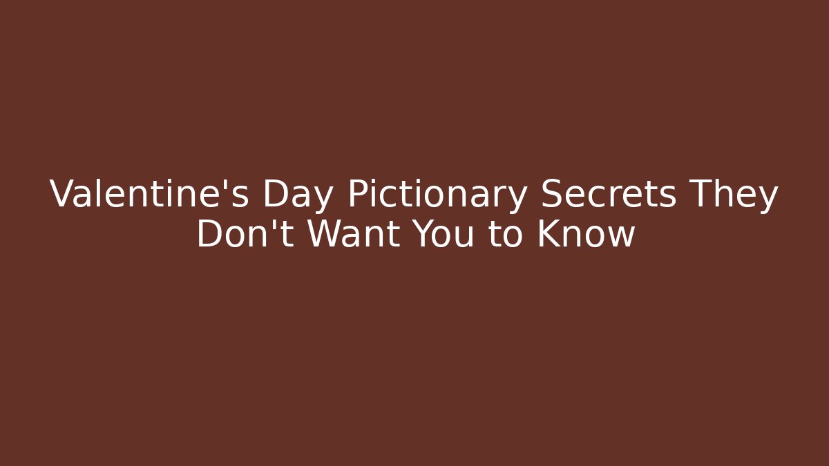 Valentine's Day Pictionary Secrets They Don't Want You to Know