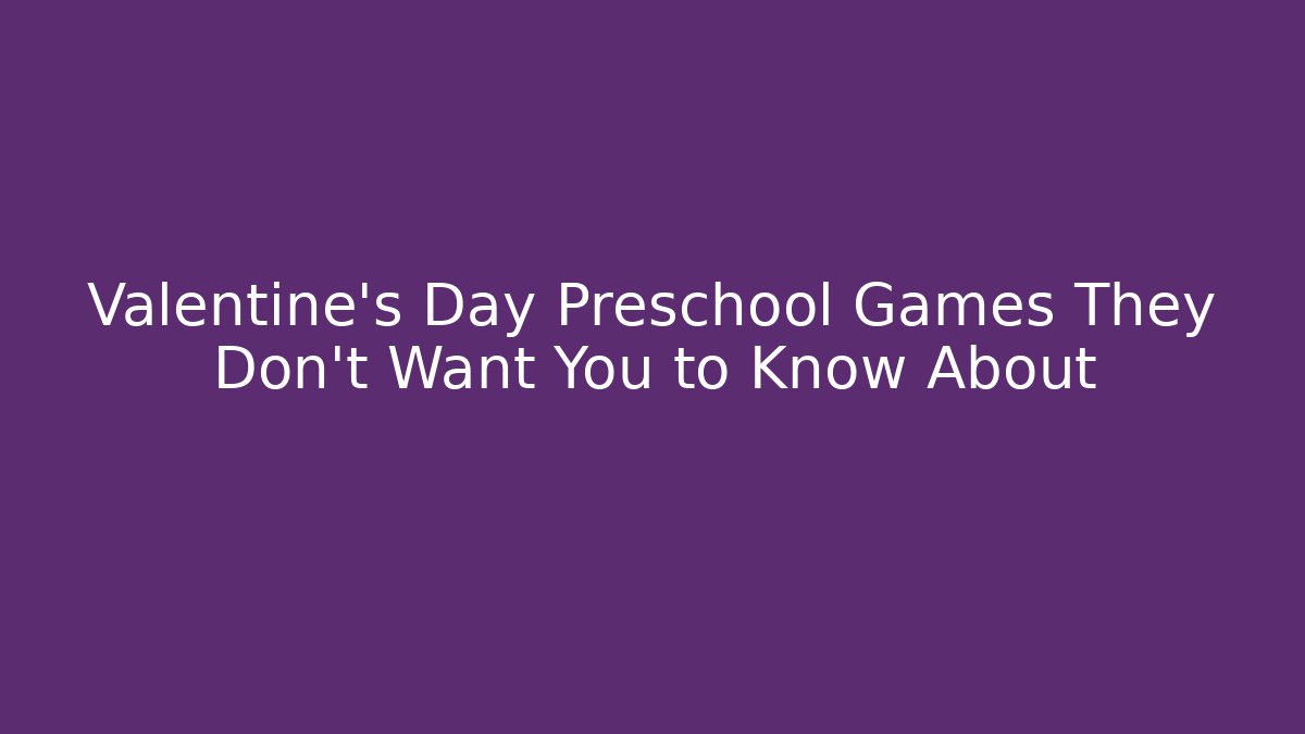 Valentine's Day Preschool Games They Don't Want You to Know About