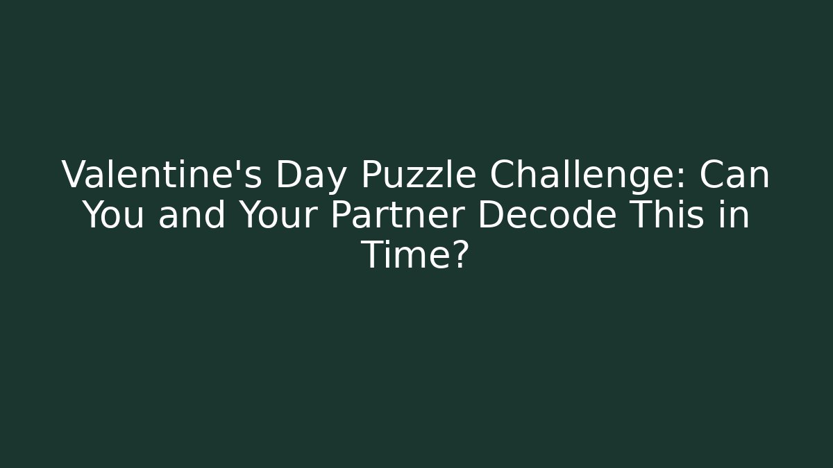 Valentine's Day Puzzle Challenge: Can You and Your Partner Decode This in Time? - Critter Realm