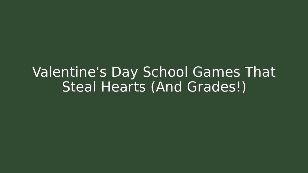 Valentine's Day School Games That Steal Hearts (And Grades!)