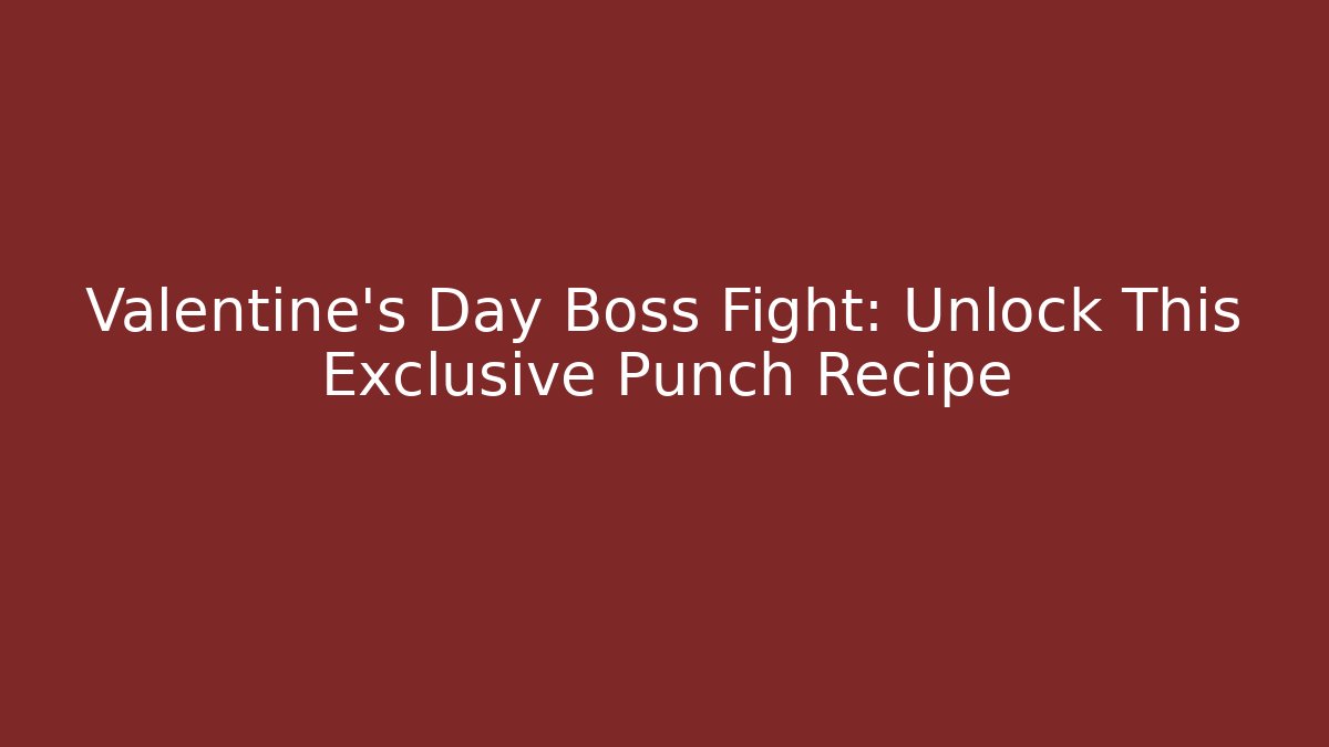 Valentine’s Day Boss Fight: Unlock This Exclusive Punch Recipe - Critter Realm