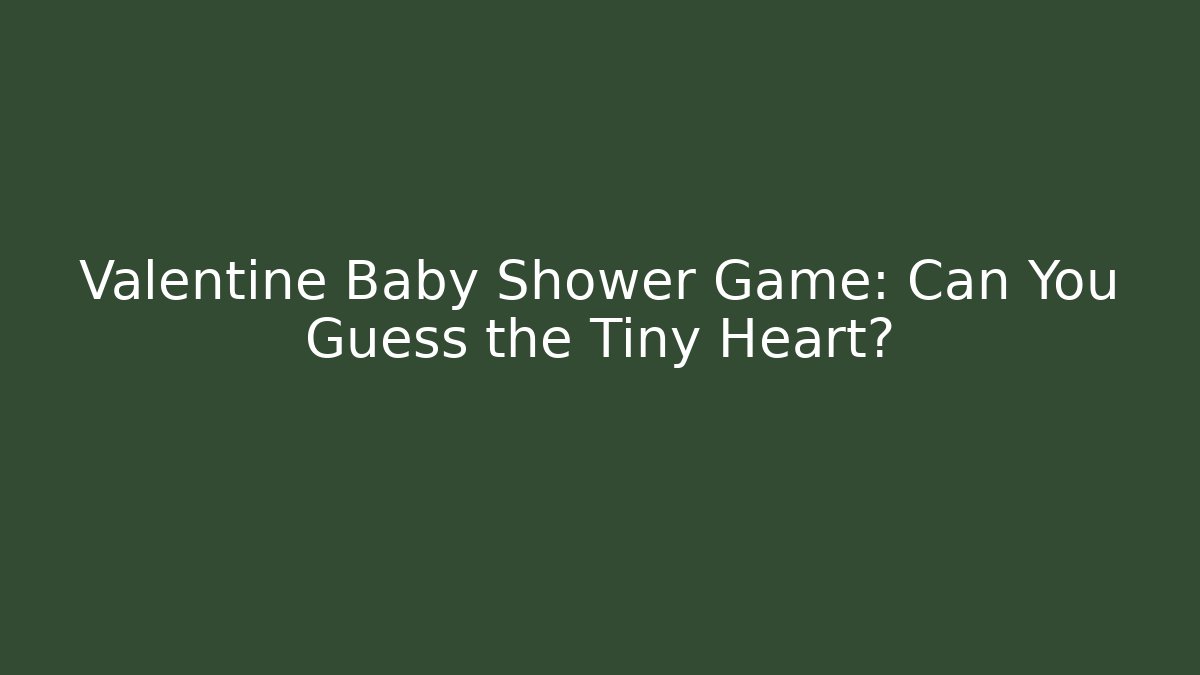 Valentine Baby Shower Game: Can You Guess the Tiny Heart?