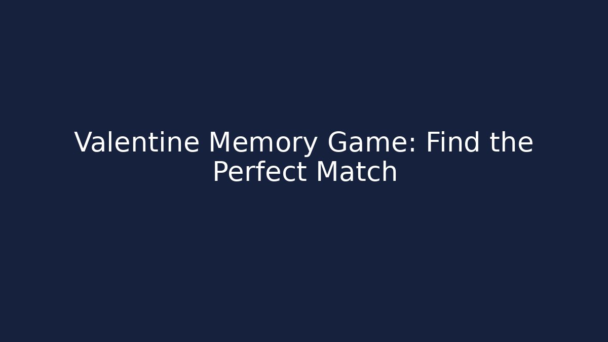 Valentine Memory Game: Find the Perfect Match