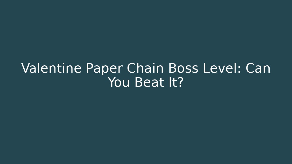 Valentine Paper Chain Boss Level: Can You Beat It?
