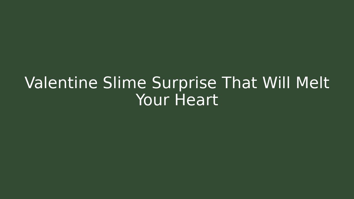 Valentine Slime Surprise That Will Melt Your Heart - Critter Realm