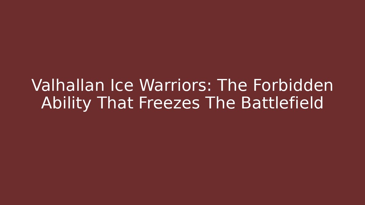 Valhallan Ice Warriors: The Forbidden Ability That Freezes The Battlefield