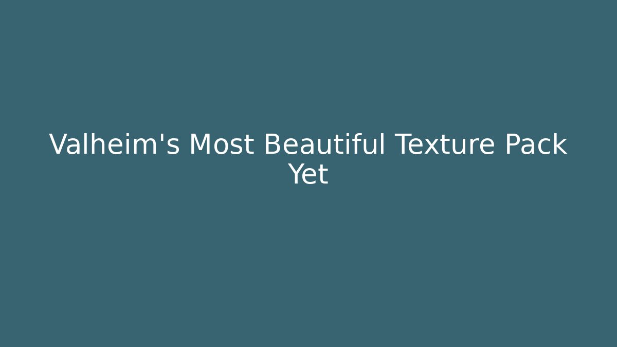 Valheim's Most Beautiful Texture Pack Yet