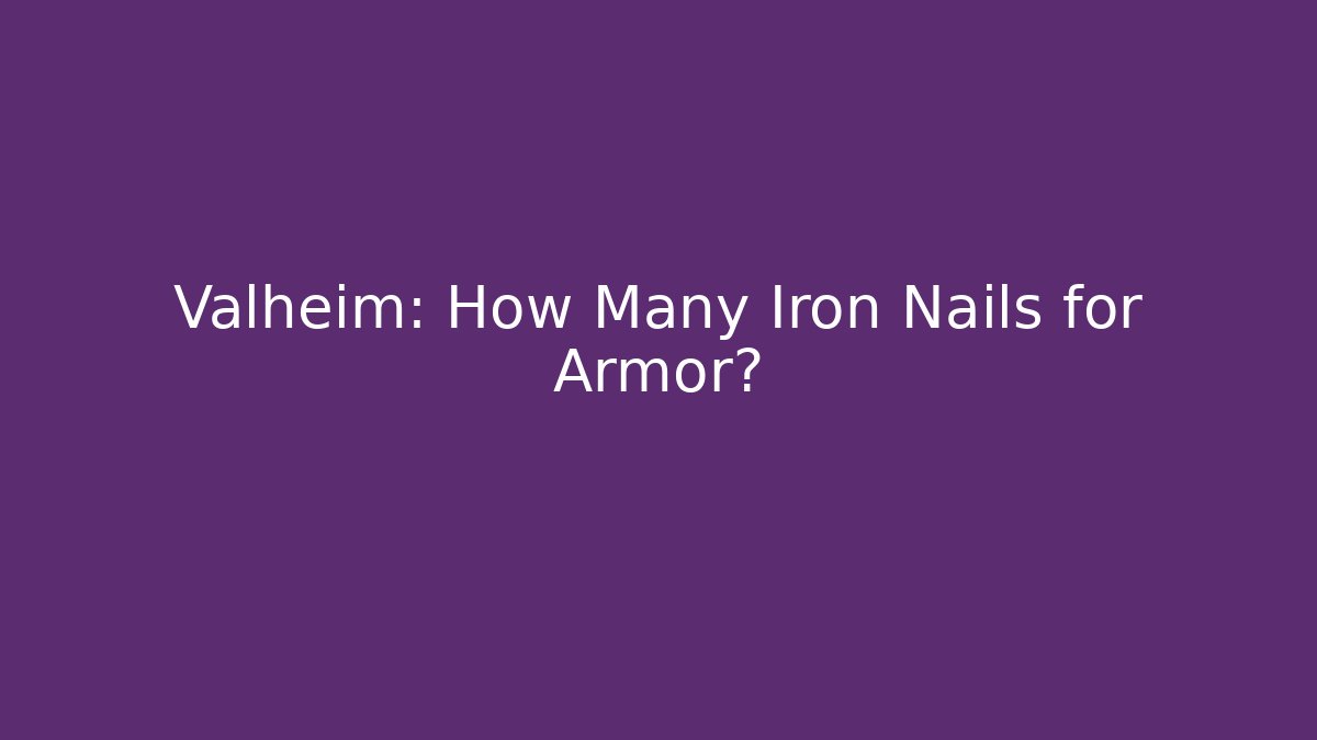 Valheim: How Many Iron Nails for Armor? - Critter Realm
