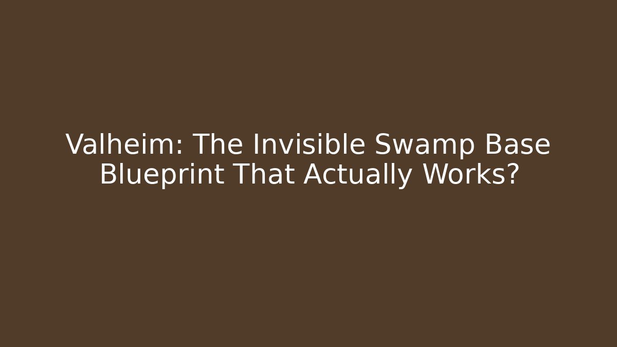 Valheim: The Invisible Swamp Base Blueprint That Actually Works?