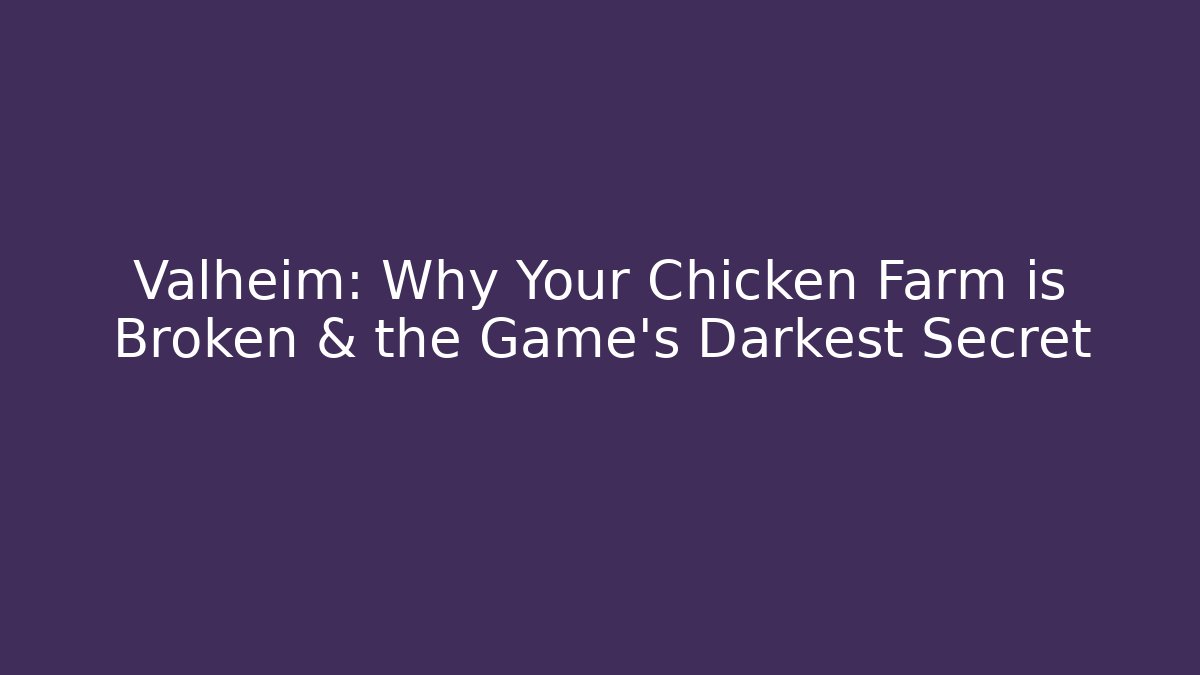 Valheim: Why Your Chicken Farm is Broken & the Game's Darkest Secret