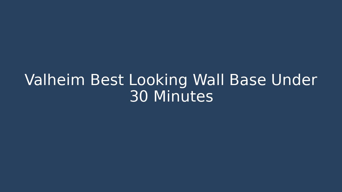 Valheim Best Looking Wall Base Under 30 Minutes