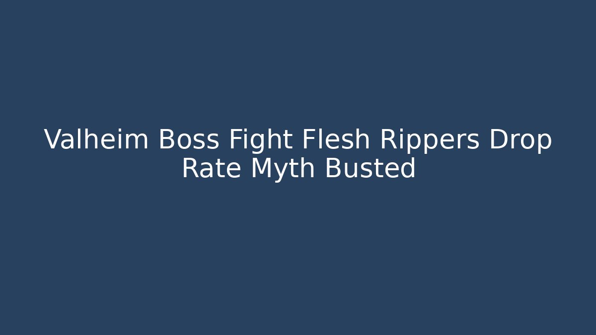 Valheim Boss Fight Flesh Rippers Drop Rate Myth Busted