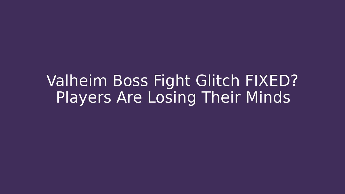 Valheim Boss Fight Glitch FIXED? Players Are Losing Their Minds