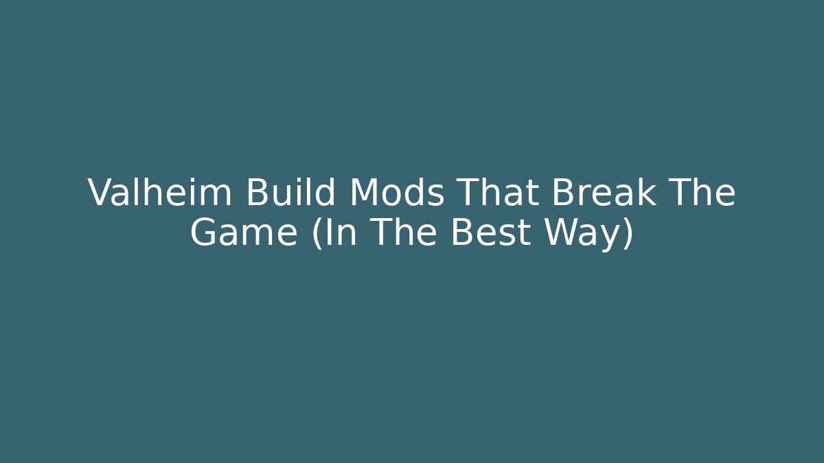 Valheim Build Mods That Break The Game (In The Best Way)