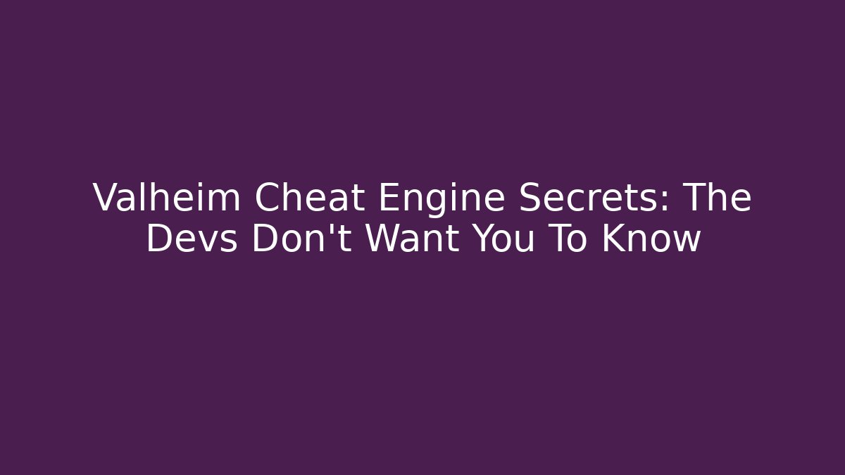 Valheim Cheat Engine Secrets: The Devs Don't Want You To Know