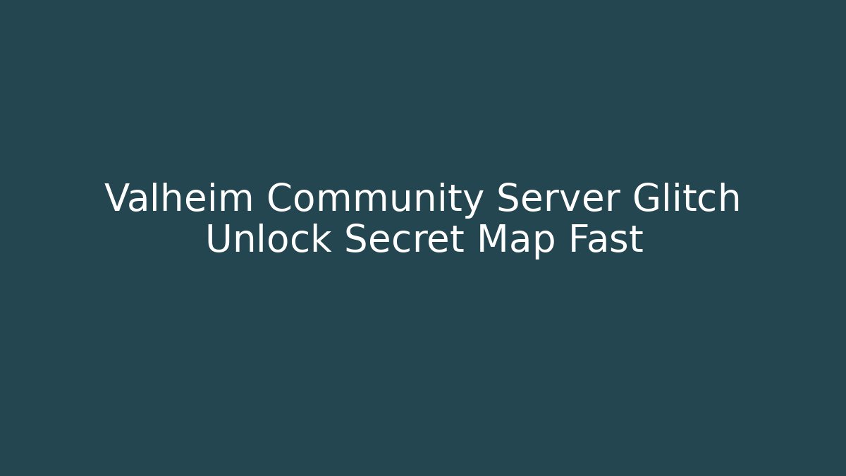 Valheim Community Server Glitch Unlock Secret Map Fast