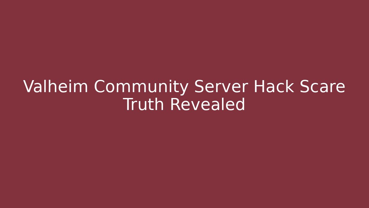 Valheim Community Server Hack Scare Truth Revealed